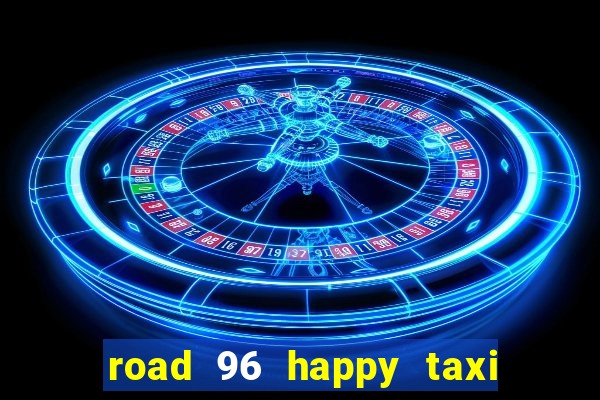 road 96 happy taxi security call password